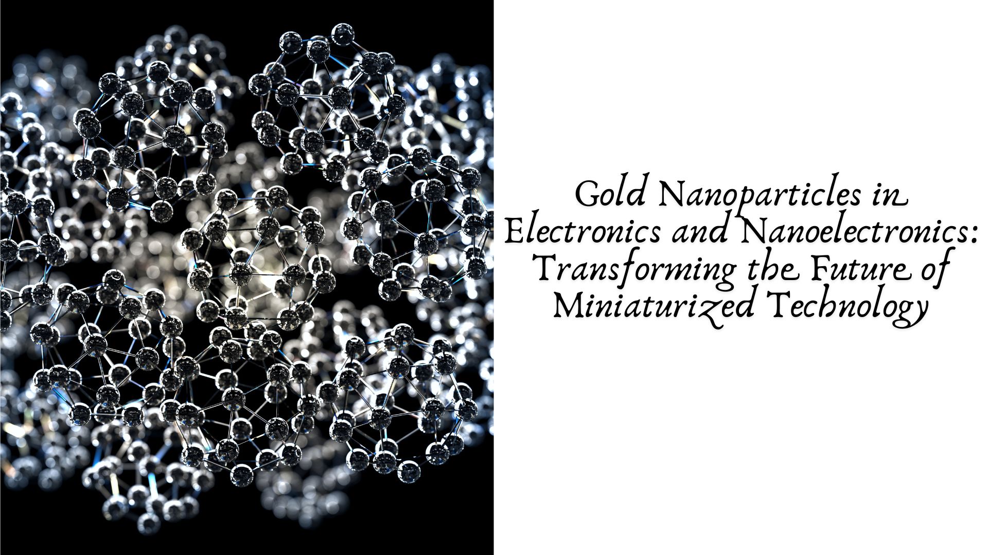 Gold Nanoparticles in Electronics and Nanoelectronics: Transforming the Future of Miniaturized Technology