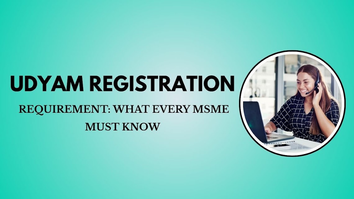 Udyam Registration Requirement: What Every MSME Must Know